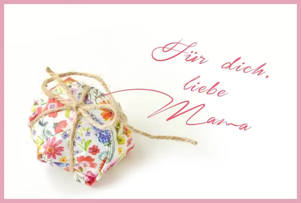 Für Dich, liebe Mama