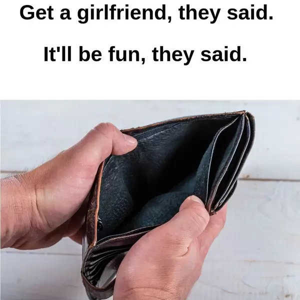 Get a girlfriend, they said. It'll be fun, they said