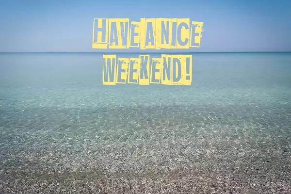 Have a nice weekend writing on a clear water sea view