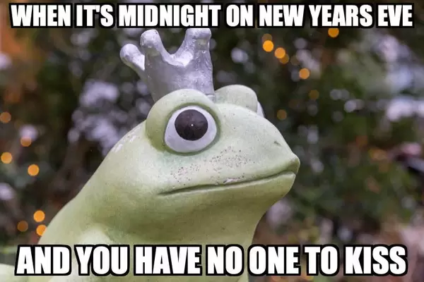 When it's midnight at New Years Eve and you have no one to kiss